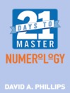 21 Days to Master Numerology by David A. Phillips eBook
